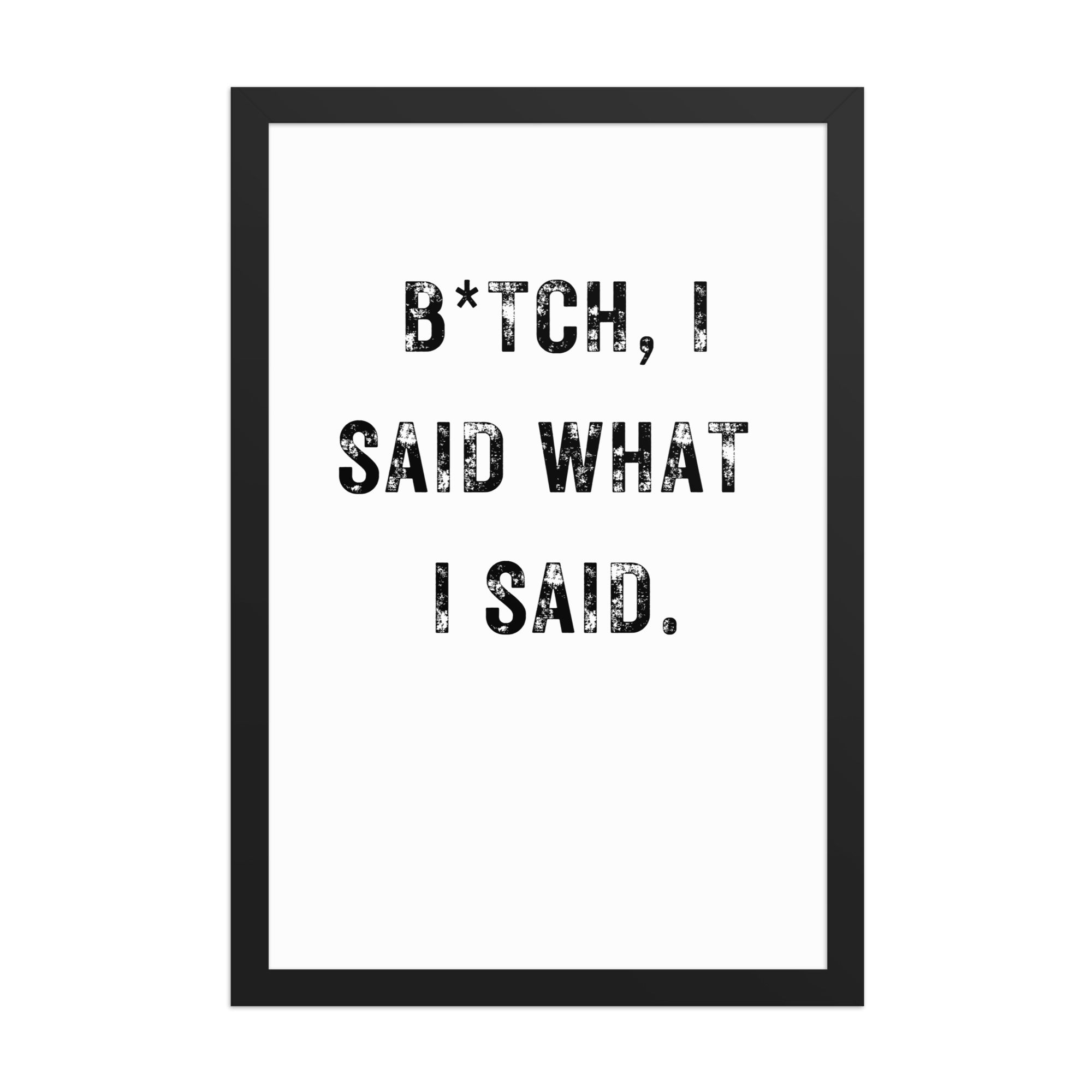 I said what I said  - lux matte paper framed poster 12″× 18″